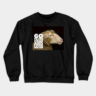 Go to the law and lose your cow Crewneck Sweatshirt